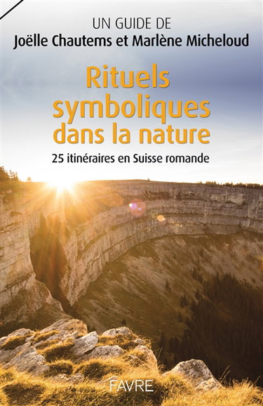 Couverture de Rituels symboliques dans la nature : 25 itinéraires en Suisse romande