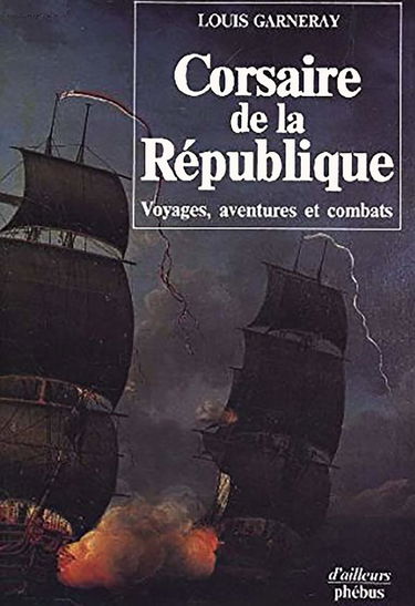 Corsaire de la République : voyages, aventures et combats
