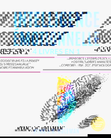 INTELLIGENCE ÉMOTIONNELLE: 4 livres en 1 Renforce l'Estime de soi, l'Autodiscipline et la Pensée Positive, Gérer l'Anxiété et le Stress| Langage corporel : PNL, TCC, Psychologie Noire et Manipulation