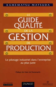 Le guide qualité de la gestion de production : le pilotage industriel dans l'entreprise au plus juste