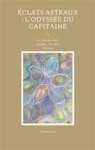 Eclats Astraux : L'Odyssée du Capitaine : Le Cube des Neuf Mondes : Par-delà l'Horizon