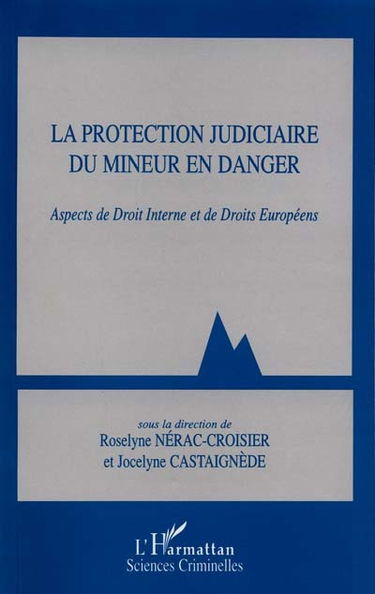La protection judiciaire du mineur en danger : aspects de droit interne et de droits européens
