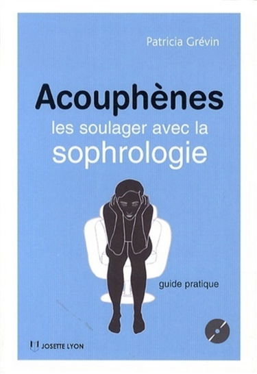 Acouphènes : les soulager avec la sophrologie : guide pratique