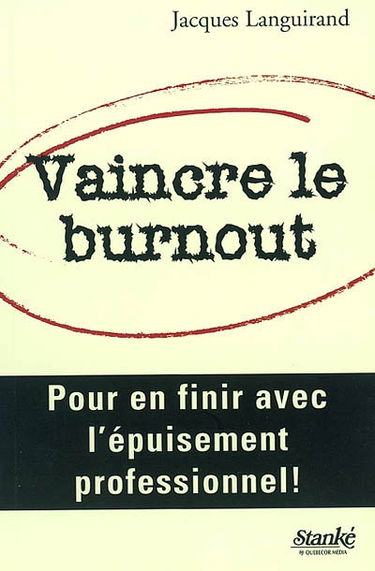 Vaincre le burnout : Pour en finir avec l'épuisement professionnel !