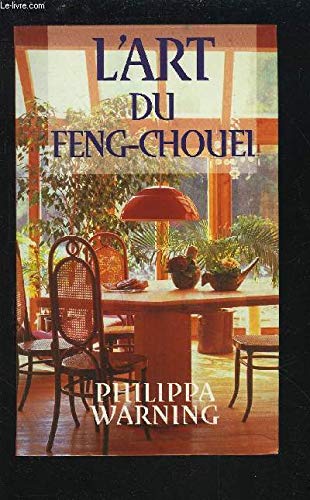L'art du Feng-Chouei : Pour l'équilibre, l'harmonie, le bonheur dans la maison et alentour