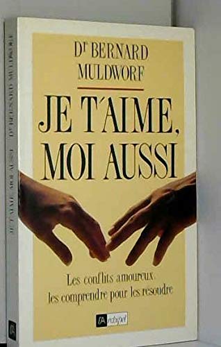 Je t'aime, moi aussi : les conflits amoureux : les comprendre pour les résoudre