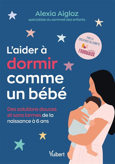 Couverture de L'aider à dormir comme un bébé : des solutions douces et sans larmes de la naissance à 6 ans