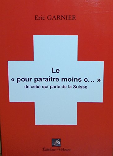 Couverture de Le "pour Paraitre Moins Con..." de Celui Qui Parle de la Suisse