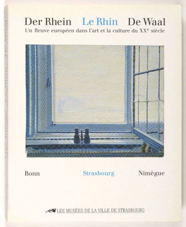 Der Rhein- le Rhin- de Waal. Un fleuve européen dans l'art et la culture du 20è siècle