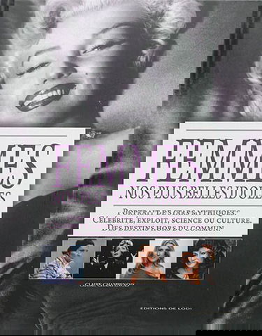 Femmes, nos plus belles idoles : portrait de stars mythiques : célébrité, exploit, science ou culture, des destins hors du commun