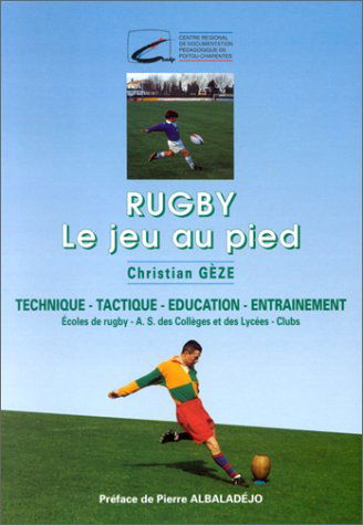 Rugby "le jeu au pied": Technique-Tactique-Education-Entraînement