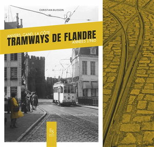 Tramways de Flandre : Anvers, Gand, la Côte : années 1960