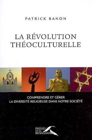 La révolution théoculturelle : comprendre et gérer la diversité religieuse dans notre société