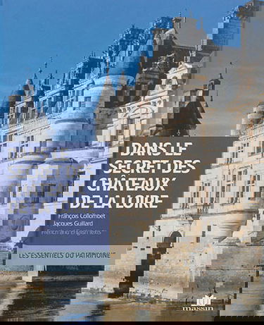 Dans le secret des châteaux de la Loire. In the secret of the Loire castles