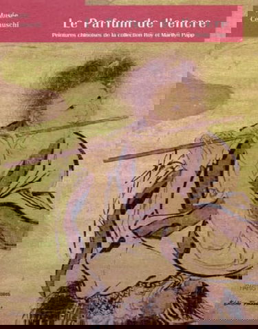 Le parfum et l'encre : peintures chinoises de la collection Roy et Marilyn Papp, Phoenix Art Museum : exposition, Paris, Musée Cernuschi, 23 sept.-30 déc. 1999