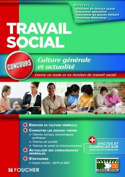 Travail social : culture générale et actualité : assistant de service social, éducateur de jeunes enfants, éducateur spécialisé, moniteur éducateur