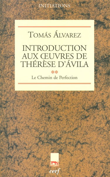 Introduction aux oeuvres de Thérèse d'Avila. Vol. 2. Le chemin de perfection
