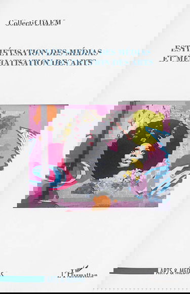 Esthétisation des médias et médiatisation des arts