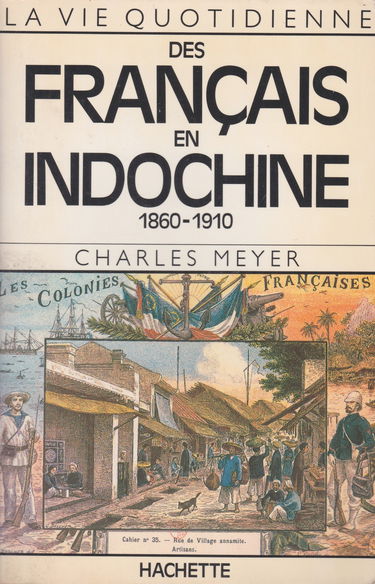 La vie quotidienne des français en Indochine 1860-1910
