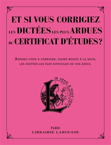 Couverture de Et si vous corrigiez les dictées les plus ardues du certificat d'études ? : amusez-vous à corriger, plume rouge à la main, les dictées les plus difficiles de vos aïeux