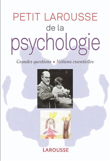 Petit Larousse de la psychologie : grandes questions, notions essentielles
