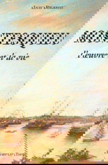 Montesquieu : l'oeuvre et la vie