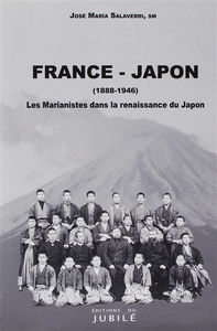 France-Japon : les marianistes dans la renaissance du Japon, 1888-1946
