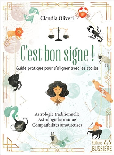 C'est bon signe ! : guide pratique pour s'aligner avec les étoiles : astrologie traditionnelle, astrologie karmique, compatibilités amoureuses