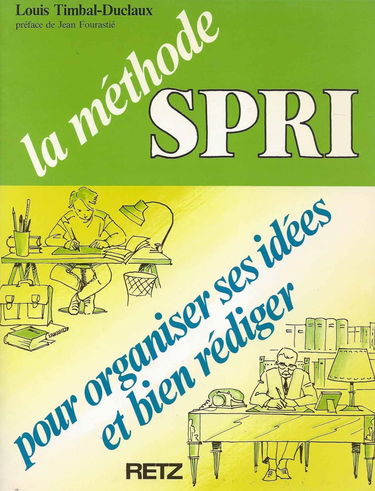 La Méthode SPRI : pour organiser ses idées et bien rédiger