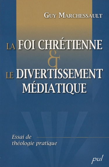 La foi chrétienne et le divertissement médiatique : essai de théologie pratique