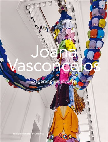 Couverture de Joana Vasconcelos : exagérer pour inventer