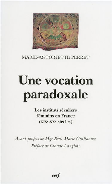 Une vocation paradoxale : les instituts séculiers féminins en France, XIXe-XXe siècles