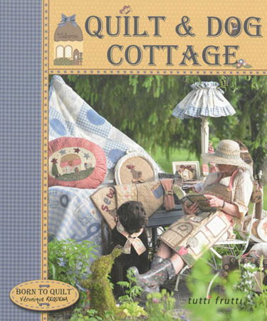 Quilt & dog cottage : born to quilt