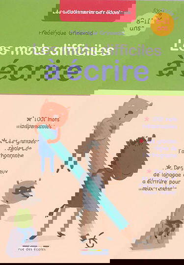 Les mots difficiles à écrire : 1.001 mots indispensables, les grandes règles de l'orthographe, des jeux de langage et d'écriture pour mieux retenir : 8-11 ans, cycle 3