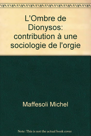 L'ombre de Dionysos : contribution à une sociologie de l'orgie