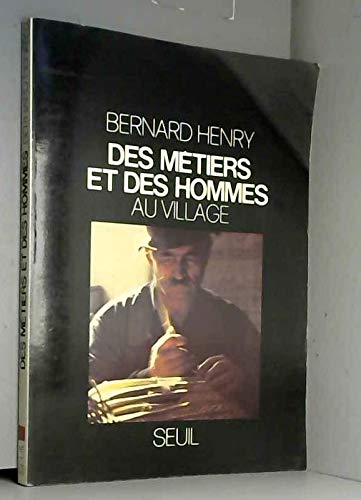 Des métiers et des hommes au village - Textes et photos de Bernard Henry