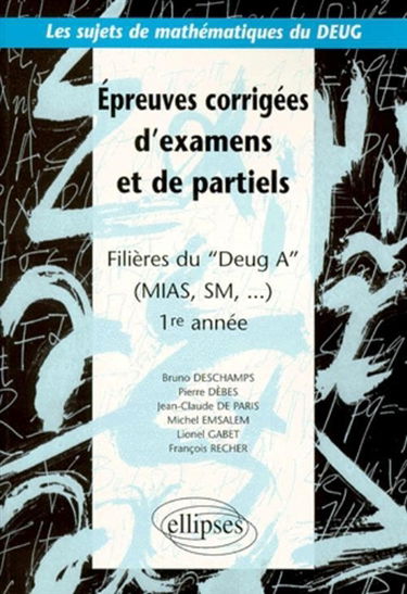 Epreuves corrigées d'examens et de partiels : filière du DEUG A (MIAS, SM), 1ère année