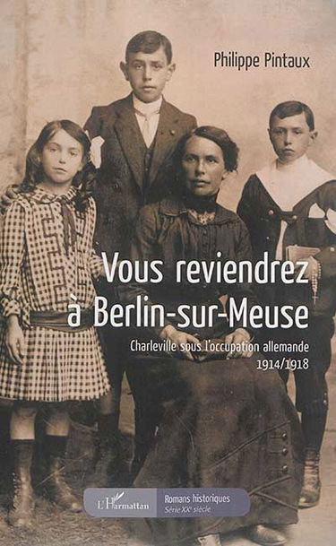 Vous reviendrez à Berlin-sur-Meuse : Charleville sous l'occupation allemande, 1914-1918