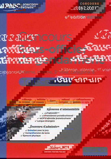 Concours sous-officier de gendarmerie : externe, interne, 3e voie, catégorie B : tout-en-un, concours 2016-2017