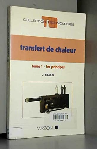 Transfert de chaleur. Vol. 1. Les principes