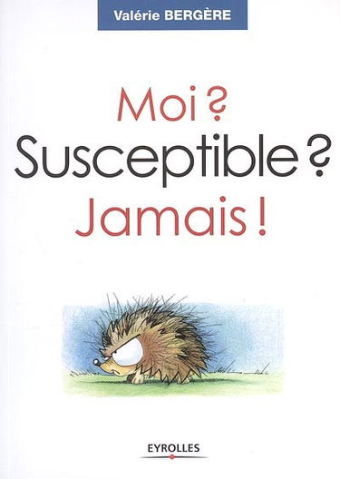 Moi ? susceptible ? jamais !