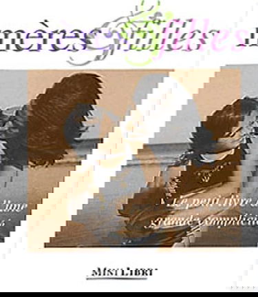 Mères et filles, le petit livre d'une grande complicité