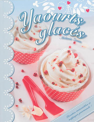 Yaourts glacés : recettes irrésistibles et nappages gourmands
