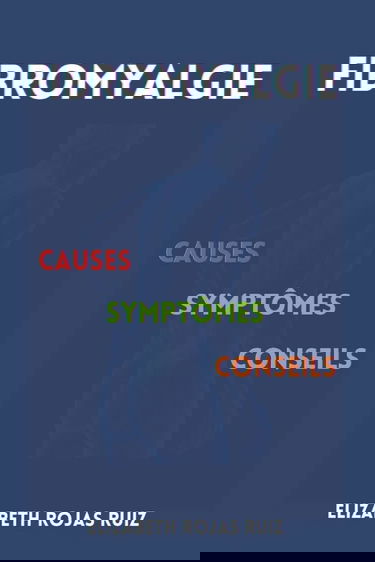 FIBROMYALGIE: Causes, Symptômes, Conseils