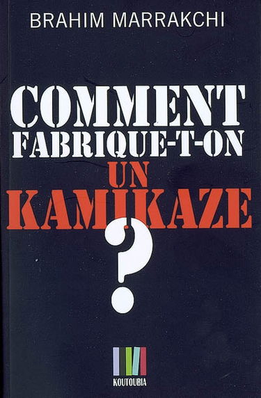 Comment fabrique-t-on un kamikaze ? : Casablanca, 16 mai 2003
