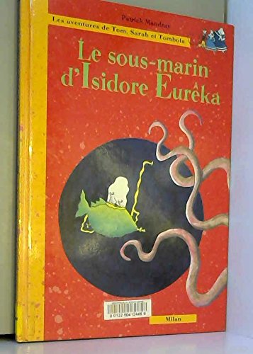 Le sous-marin d'Isidore Eureka : les aventures de Tom, Sarah et Tombola