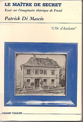 Le Maître de secret : essai sur l'imaginaire théorique de Freud