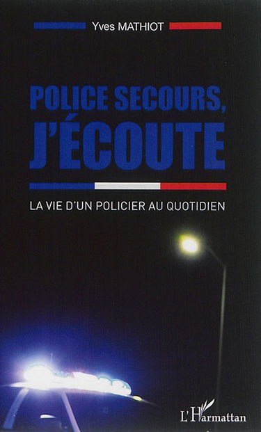 Police secours, j'écoute : la vie d'un policier au quotidien