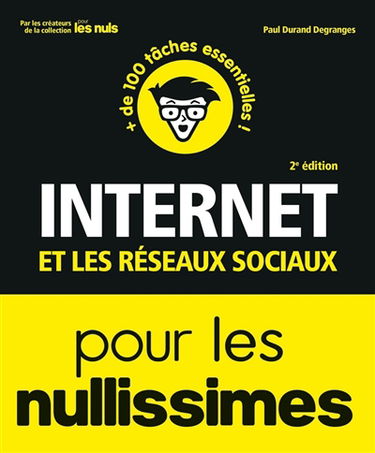 Internet et les réseaux sociaux pour les nullissimes : + de 100 tâches essentielles !