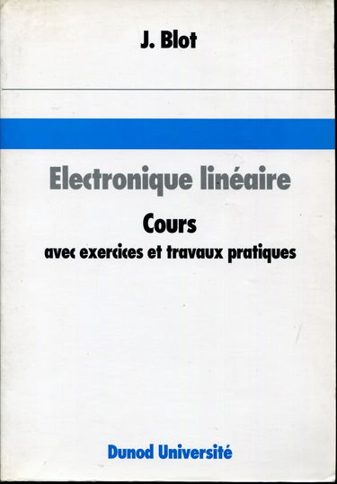 Electronique linéaire, cours avec exercices et travaux pratiques : présentation et méthodes d'analyse des réseaux électriques : applications à l'amplificateur opérationnel